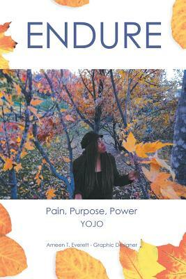 Endure: Pain, Purpose and Power by Yojo