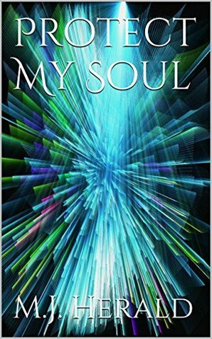 Protect My Soul (Protector Series Book 1) by Leigh A. Wood, M.J. Herald