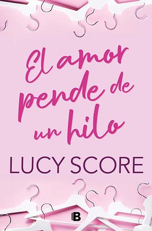 El amor pende de un hilo by Lucy Score
