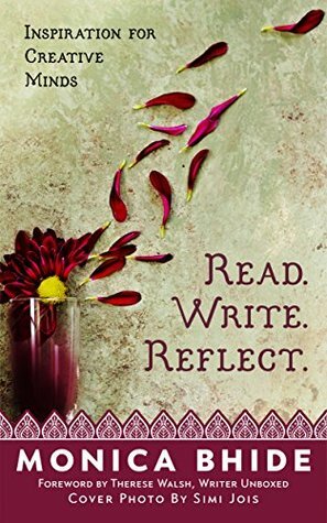 Read. Write. Reflect.: Inspiration for Creative Minds by Therese Walsh, Monica Bhide