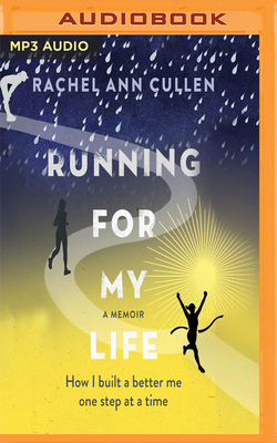 Running for My Life: How I Built a Better Me, One Step at a Time by Rachel Cullen