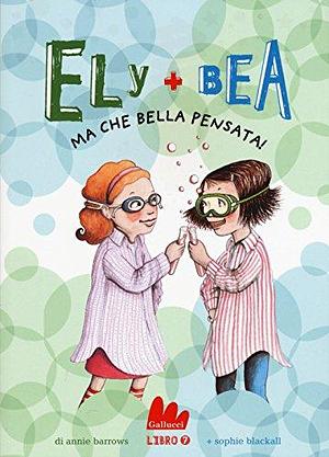 Ely + Bea 7 Ma che bella pensata! by Annie Barrows, Annie Barrows, Sophie Blackall