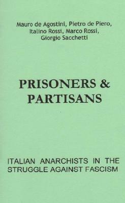 Prisoners & Partisans: Italian Anarchists in the Struggle Against Fascism by Kate Sharpley Library, Paul Sharkey, Marco Rossi