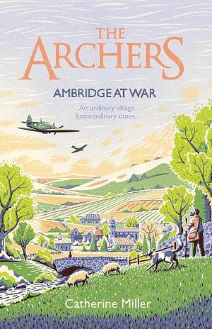 The Archers: Ambridge At War by Catherine Miller