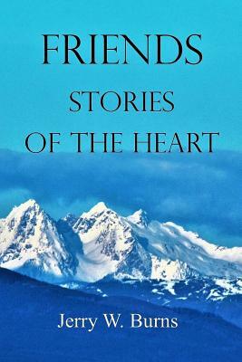 Friends: Stories of the Heart by Jerry W. Burns