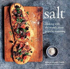 Salt: Cooking with the world's most popular seasoning by Valerie Aikman-Smith