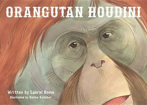 Orangutan Houdini by Laurel Neme