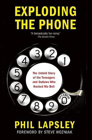 Exploding the Phone: The Untold Story of the Teenagers and Outlaws who Hacked Ma Bell by Phil Lapsley