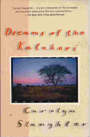 Dreams of the Kalahari by Carolyn Slaughter