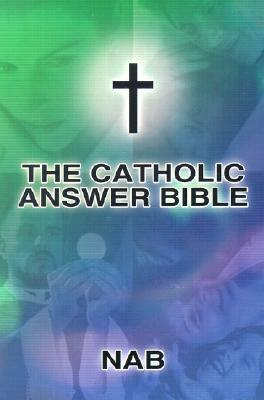 Catholic Answer Bible-NAB by Paul Thigpen