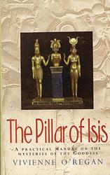 The Pillar of Isis: a Practical Manual on the Mysteries of the Goddess by Vivienne O'Regan