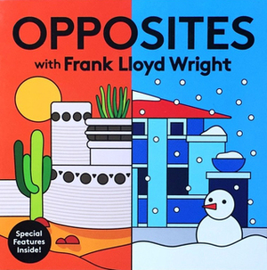 Opposites with Frank Lloyd Wright by Frank Lloyd Wright, Lydia Ortiz
