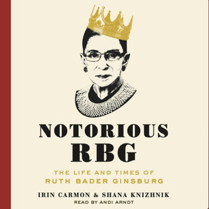 Notorious RBG by Irin Carmon, Shana Knizhnik