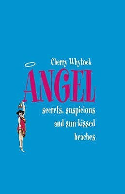 Angel: Secrets, Suspicions, and Sun-kissed Beaches by Cherry Whytock