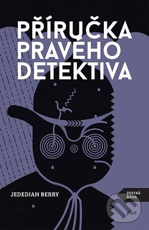 Příručka pravého detektiva by Jedediah Berry