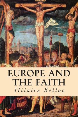 Europe and the Faith by Hilaire Belloc