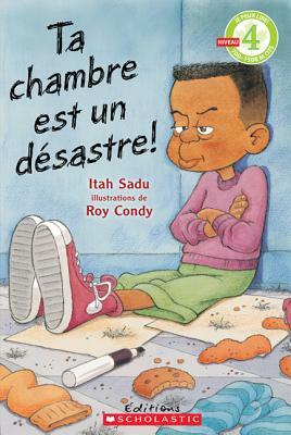 Je Peux Lire! Niveau 4: Ta Chambre Est Un D?sastre! by Itah Sadu