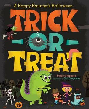 Trick-or-Treat: A Happy Haunter's Halloween by Debbie Lepannen