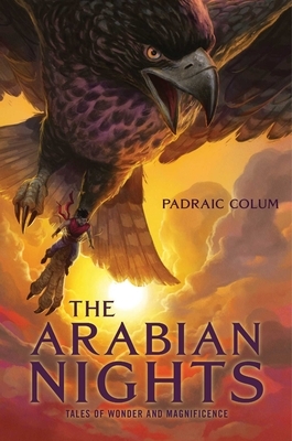 The Arabian Nights: Tales of Wonder and Magnificence by Padraic Colum