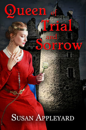 Queen of Trial and Sorrow by Susan Appleyard