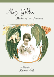 May Gibbs: Mother of the Gumnuts by Maureen Walsh