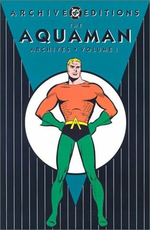 The Aquaman Archives, Vol. 1 by George Kashdan, Robert Bernstein, Jack Miller, Bob Haney