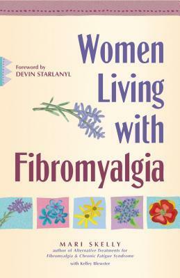 Women Living with Fibromyalgia by Devin J. Starlanyl, Mari Skelly, Kelley Blewster