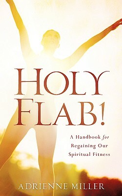 Holy Flab! by Adrienne Miller