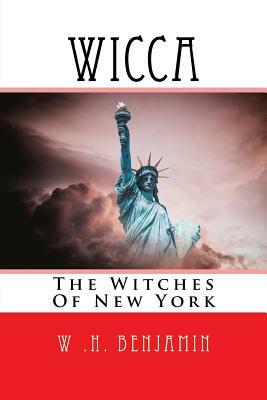 Wicca: The Witches of New York by W. H. Benjamin