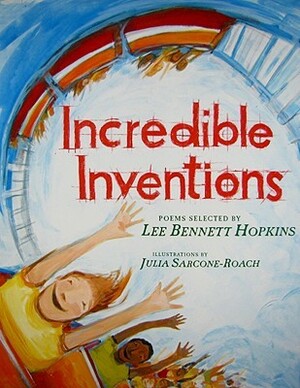 Incredible Inventions by Julia Sarcone-Roach, Lee Bennett Hopkins