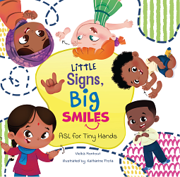Little Signs, Big smiles: ASL for Tiny Hands by Vielka L. Montout