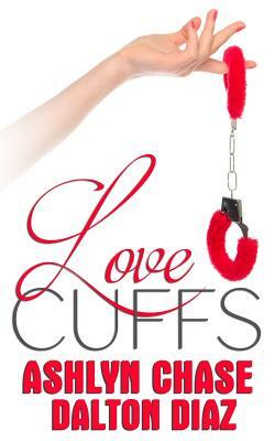 Love Cuffs by Ashlyn Chase, Dalton Diaz