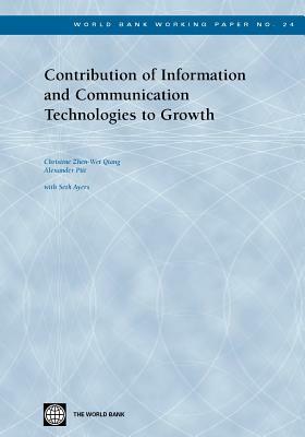 Contribution of Information and Communication Technologies to Growth by Christine Zhen Qiang, Alexander Pitt