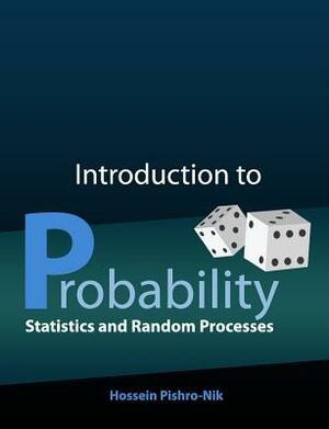 Introduction to Probability, Statistics, and Random Processes by Hossein Pishro-Nik