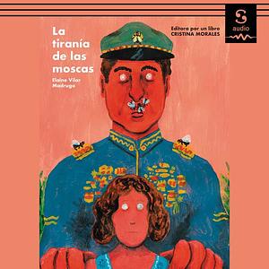 La tiranía de las moscas by Elaine Vilar Madruga