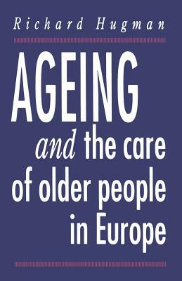 Ageing and the Care of Older People in Europe by Richard Hugman