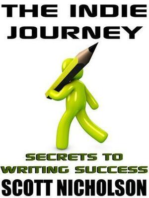 The Indie Journey: Secrets to Writing Journey by Vincent Zandri, J.A. Konrath, Scott Nicholson, Vicki Tyley