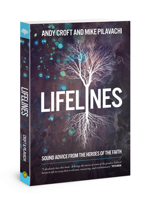 Lifelines: Sound Advice from the Heroes of the Faith by Andy Croft, Mike Pilavachi