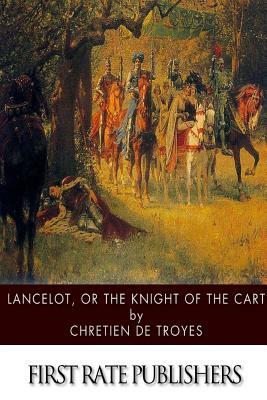 Lancelot, or The Knight of the Cart by Chrétien de Troyes