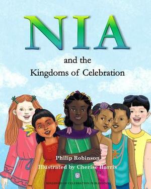 Nia and the Kingdoms of Celebration by Philip Robinson
