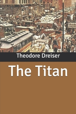 The Titan by Theodore Dreiser