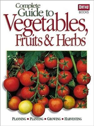 Complete Guide to Vegetables, Fruits &amp; Herbs by Meredith Books