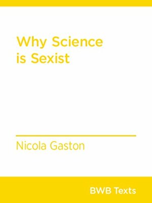 Why Science Is Sexist by Nicola Gaston