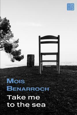 Take Me to the Sea: Poems by Mois Benarroch