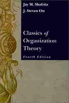 Classics of Organizational Theory by Jay M. Shafritz