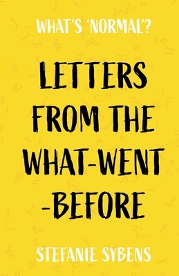 Letters from the What-Went-Before by Stefanie Sybens