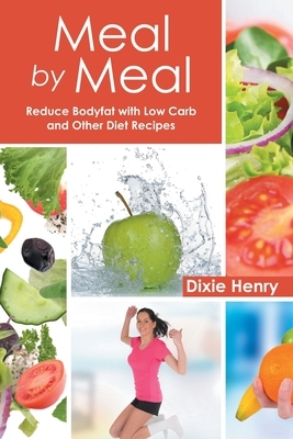 Meal by Meal: Reduce Bodyfat with Low Carb and Other Diet Recipes by Dixie Henry, Betty Crawford