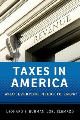 Taxes in America: What Everyone Needs to Know(r) by Leonard E. Burman, Joel Slemrod