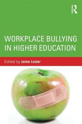 Workplace Bullying in Higher Education by Jaime Lester