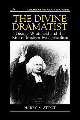 The Divine Dramatist: George Whitefield and the Rise of Modern Evangelicalism by Harry S. Stout, Nathan O. Hatch